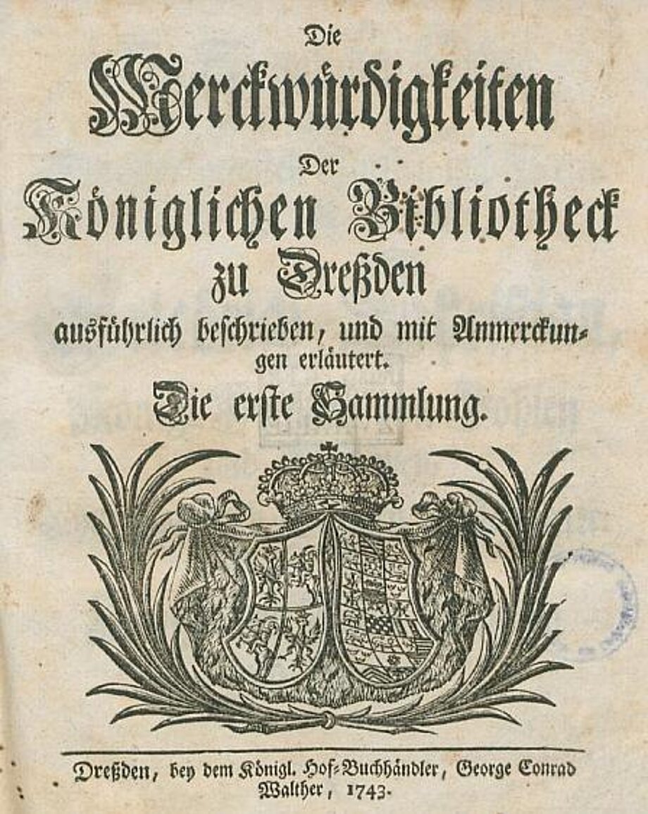 Scan des Titelblatts des ersten Bandes von Johann Christian Götzes Werk "Die Merckwürdigkeiten der Königlichen Bibliotheck zu Dreßden"